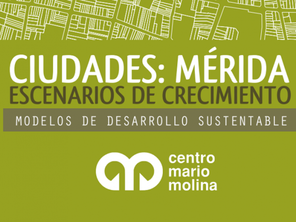 Ciudades: Mérida. Escenarios de crecimiento.  Modelos de Desarrollo Sustentable